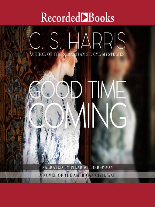 Title details for Good Time Coming by C. S. Harris - Wait list